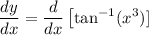 \displaystyle \frac{dy}{dx}=\frac{d}{dx}\left[\tan^{-1}(x^3)]