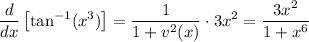 \displaystyle \frac{d}{dx}\left[\tan^{-1}(x^3)\right]=\frac{1}{1+v^2(x)}\cdot 3x^2=\frac{3x^2}{1+x^6}