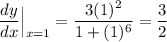 \displaystyle \frac{dy}{dx}\Big|_{x=1}=\frac{3(1)^2}{1+(1)^6}=\frac{3}{2}