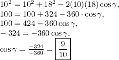 10^2=10^2+18^2-2(10)(18)\cod \cos \gamma,\\100=100+324-360\cdot \cos \gamma,\\100=424-360\cos \gamma,\\-324=-360\cos\gamma,\\\cos \gamma =\frac{-324}{-360}=\boxed{\frac{9}{10}}