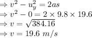 \Rightarrow v^2-u_y^2=2as\\\Rightarrow v^2-0=2\times 9.8\times 19.6\\\Rightarrow v=\sqrt{384.16}\\\Rightarrow v=19.6\ m/s