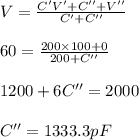 V = \frac{C' V' + C'' + V''}{C'+ C''}\\\\60 = \frac{200\times 100 + 0}{200 + C''}\\\\1200+ 6 C''= 2000\\\\C'' = 1333.3 pF