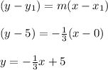 ( y - y_1) = m (x  - x_1)\\\\(y - 5) = -\frac{1}{3} ( x - 0) \\\\y = -\frac{1}{3}x  + 5