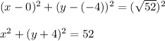 (x - 0)^2 + (y -( - 4))^2 = (\sqrt{52})^2\\\\x^2 + ( y+ 4)^2 = 52