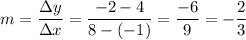 \displaystyle m=\frac{\Delta y}{\Delta x}=\frac{-2-4}{8-(-1)}=\frac{-6}{9}=-\frac{2}{3}