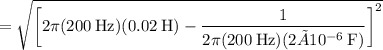 \:\:\:\:\:\:\:= \sqrt{\left[2 \pi (200\:\text{Hz})(0.02\:\text{H}) - \dfrac{1}{2 \pi (200\:\text{Hz})(2×10^{-6}\:\text{F})} \right]^2}