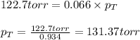 122.7torr=0.066\times p_T\\\\p_T=\frac{122.7torr}{0.934}=131.37torr
