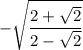 \displaystyle -\sqrt{\frac{2+\sqrt{2}}{2-\sqrt{2}}}