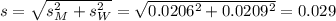 s = \sqrt{s_M^2+s_W^2} = \sqrt{0.0206^2+0.0209^2} = 0.029