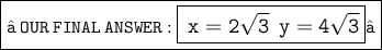 \boxed{  \large{ \tt{❈ \:  OUR \: FINAL \: ANSWER :  \boxed{ \tt \: x = 2 \sqrt{3}   \: \: y = 4 \sqrt{3} }✓}}}
