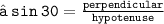 \large{ \tt{❊ \: sin  \: 30 \degree =  \frac{perpendicular}{hypotenuse} }}