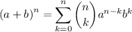 \displaystyle  {(a + b)}^{n}  =  \sum _{k = 0} ^{n}  \binom{n}{k}  {a}^{n - k}  {b}^{k}