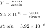 Y = \frac{stress}{strain}\\\\2.5\times 10^{10}= \frac{98000}{strain}\\\\strain = 3.92\times 10^{-6}