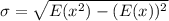 \sigma = \sqrt{E(x^2) - (E(x))^2}