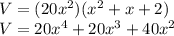 V = (20x^{2})(x^{2}  + x + 2)\\V = 20x^{4}  + 20x^{3} + 40x^{2}