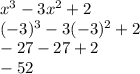 x^3 - 3x^2 + 2\\ (-3)^3 - 3(-3)^2 + 2\\-27 - 27 + 2\\-52