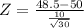 Z = \frac{48.5 - 50}{\frac{10}{\sqrt{30}}}