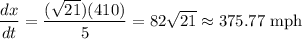 \displaystyle \frac{dx}{dt}=\frac{(\sqrt{21})(410)}{5}=82\sqrt{21}\approx 375.77\text{ mph}