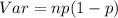 Var = np(1 - p)