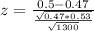 z = \frac{0.5 - 0.47}{\frac{\sqrt{0.47*0.53}}{\sqrt{1300}}}