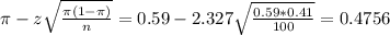 \pi - z\sqrt{\frac{\pi(1-\pi)}{n}} = 0.59 - 2.327\sqrt{\frac{0.59*0.41}{100}} = 0.4756