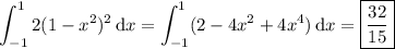 \displaystyle\int_{-1}^1 2(1-x^2)^2\,\mathrm dx = \int_{-1}^1 (2-4x^2+4x^4)\,\mathrm dx = \boxed{\frac{32}{15}}