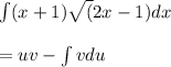 \int (x+1)\sqrt(2x-1)dx\\\\   = uv - \int v du