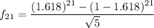 f_{21}=\dfrac{(1.618)^{21}-(1-1.618)^{21}}{\sqrt{5}}