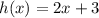 h(x) = 2x + 3