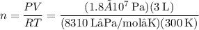 n = \dfrac{PV}{RT} = \dfrac{(1.8×10^7\:\text{Pa})(3\:\text{L})}{(8310\:\text{L•Pa/mol•K})(300\:\text{K})}