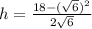 h=\frac{18-(\sqrt{6})^2}{2\sqrt{6}}