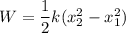 W=\dfrac{1}{2}k(x_2^2-x_1^2)