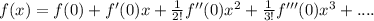 f(x)=f(0)+f'(0)x+\frac{1}{2!}f''(0)x^2+\frac{1}{3!}f'''(0)x^3+....