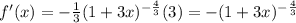 f'(x)=-\frac{1}{3}(1+3x)^{-\frac{4}{3}}(3)=-(1+3x)^{-\frac{4}{3}}