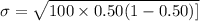 \sigma=\sqrt{100\times 0.50(1-0.50)]