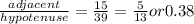 \frac{adjacent} {hypotenuse}=\frac{15}{39}=\frac{5}{13} or{0.38}