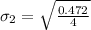 \sigma_2 = \sqrt{\frac{0.472}{4}}