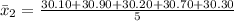 \bar x_2 =\frac{30.10+30.90+30.20+30.70+30.30}{5}