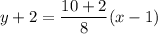 y+2=\dfrac{10+2}{8}(x-1)