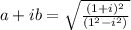 a+ib=\sqrt{\frac{(1+i)^2}{(1^2-i^2)}}