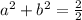 a^2+b^2=\frac{2}{2}