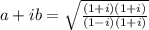a+ib=\sqrt{\frac{(1+i)(1+i)}{(1-i)(1+i)}}