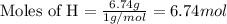 \text{Moles of H}=\frac{6.74g}{1g/mol}=6.74 mol