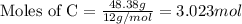 \text{Moles of C}=\frac{48.38g}{12g/mol}=3.023 mol