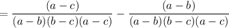 \displaystyle =\frac{(a-c)}{(a-b)(b-c)(a-c)}-\frac{(a-b)}{(a-b)(b-c)(a-c)}