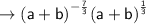 \\ \rightarrow\sf {(a + b)}^{ -  \frac{7}{3} }  {(a + b)}^{ \frac{1}{3} }