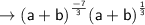 \\   \rightarrow\sf     {(a + b)}^{ \frac{ - 7}{3} }  {(a + b)}^{ \frac{1}{ 3 } }