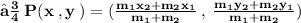\large{ \bf{✾ \: P(x \:, y \: ) = ( \frac{m_{1}x_{2} + m_{2}x_{1}}{m_{1} + m_{2}} \:  ,\:  \frac{m_{1}y_{2} + m_{2}y_{1}}{m_{1} + m_{2}})  }}