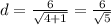 d =  \frac{6}{ \sqrt{4 + 1} }  =  \frac{6}{ \sqrt{5} }