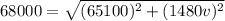 68000=\sqrt{(65100)^2+(1480v)^2}